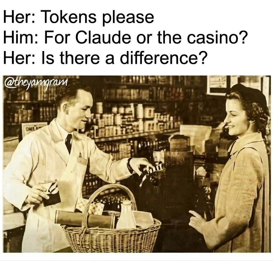 Vintage shop meme. Her: Tokens please. Him: For Claude or the casino? Her: Is there a difference?